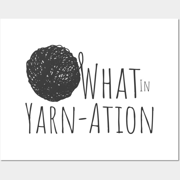 What in Yarnation Funny Yarn Saying Wall Art by Punderstandable